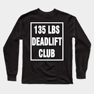 Deadlift 135lbs Long Sleeve T-Shirt